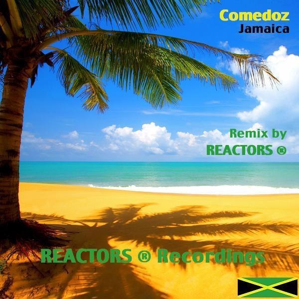 Comedoz - Jamaica (Remix by REACTORS )